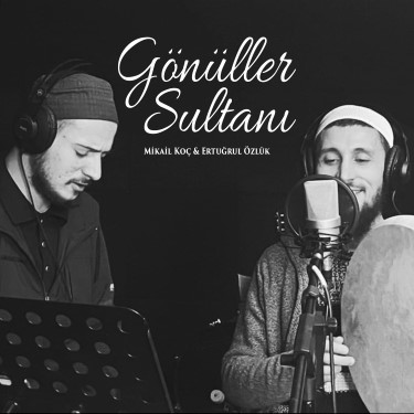 Gönüller Sultanı - Mikail Koç - Ertuğrul Özlük