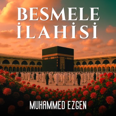 Besmele İlahisi - Muhammed Ezgen