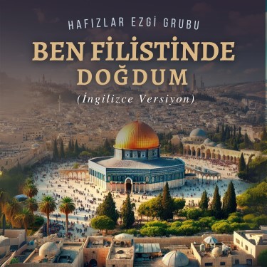 Ben Filistinde Doğdum - Hafızlar Ezgi Grubu