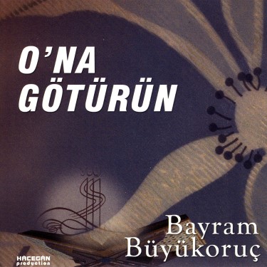 O'na Götürün - Bayram Büyükoruç