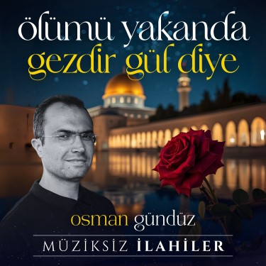 Ölümü Yakanda Gezdir Gül Diye - Osman Gündüz