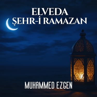 Elveda Şehr-i Ramazan - Muhammed Ezgen