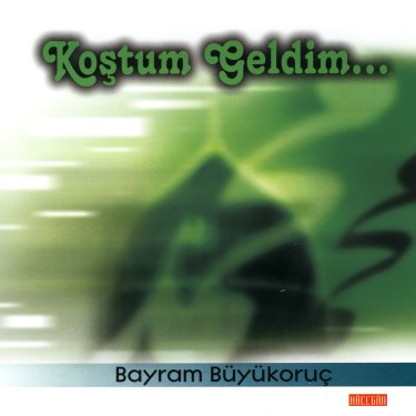 Koştum Geldim - Bayram Büyükoruç