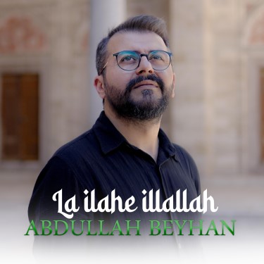 La İlahe İllallah - Abdullah Beyhan