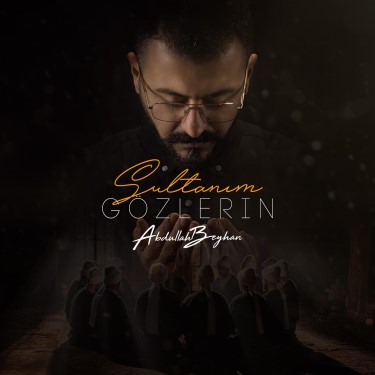 Sultanım O Gözlerin - Abdullah Beyhan