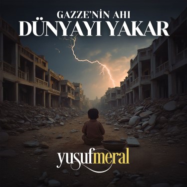 Gazze'nin Ahı Dünyayı Yakar - Yusuf Meral