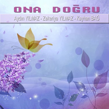 Ona Doğru - Aydın Yılmaz - Zekeriya Yılmaz - Kayhan Bağ