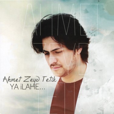 Ya İlahe - Ahmet Zeyd Tetik