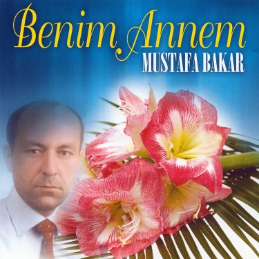Benim Annem - Mustafa Bakar