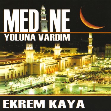 Medine Yoluna Vardım - Ekrem Kaya