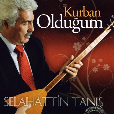 Kurban Olduğum - Selahattin Tanış