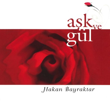 Aşk ve Gül - Hakan Bayraktar
