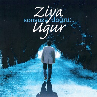 Sonsuza Doğru - Ziya Uğur