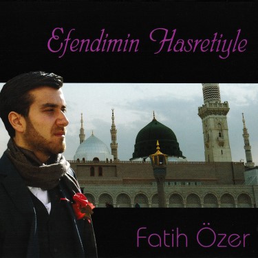 Efendimin Hasretiyle - Fatih Özer