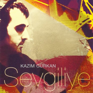 Sevgiliye - Kazım Gürkan