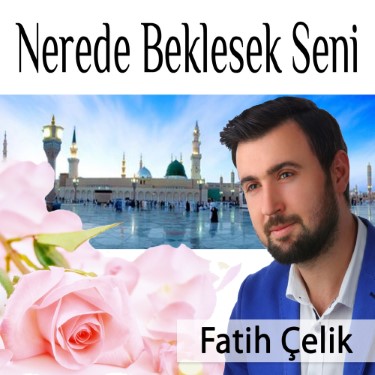Nerede Beklesek Seni - Fatih Çelik