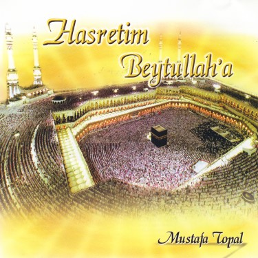 Hasretim Beytullah'a - Mustafa Topal