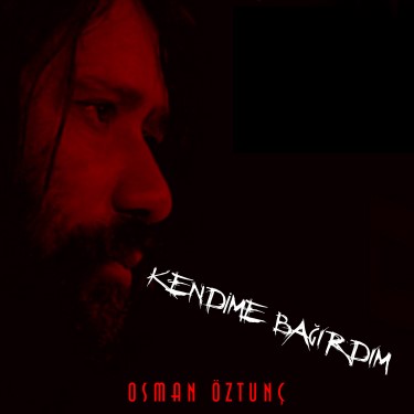 Kendime Bağırdım - Osman Öztunç