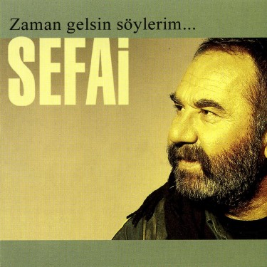 Zaman Gelsin Söylerim - Sefai