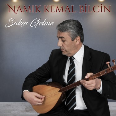 Sakın Gelme - Namık Kemal Bilgin