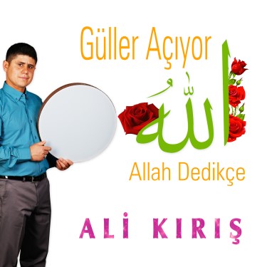 Güller Açıyor Allah Dedikçe - Ali Kırış
