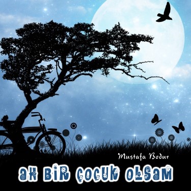 Ah Bir Çocuk Olsam - Mustafa Bodur