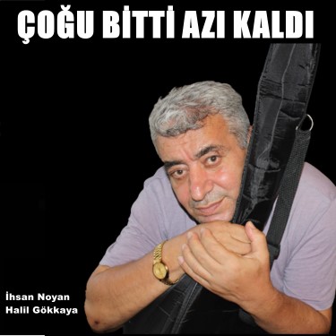 Çoğu Bitti Azı Kaldı - İhsan Noyan - Halil Gökkaya