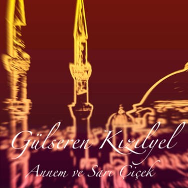 Annem ve Sarı Çiçek - Gülseren Kızılyel