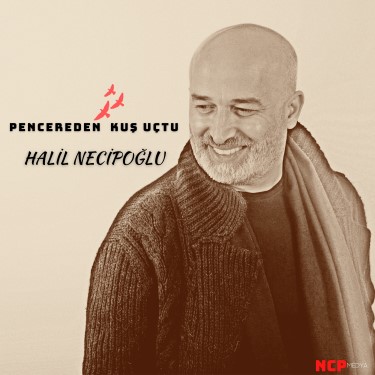 Pencereden Kuş Uçtu - Halil Necipoğlu
