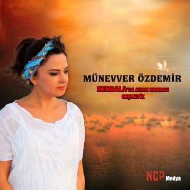 Kerbela'da Akan Kandan Geçmeyiz - Münevver Özdemir