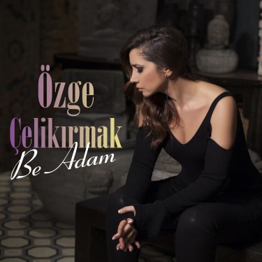 Be Adam - Özge Çelikırmak
