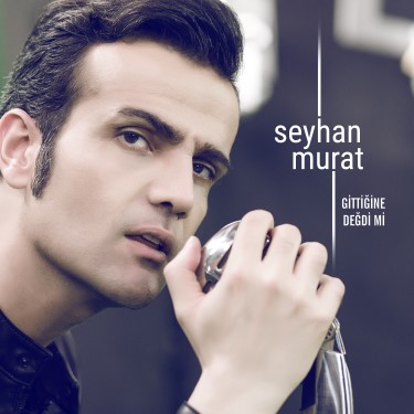 Gittiğine Değdimi  - Seyhan Murat