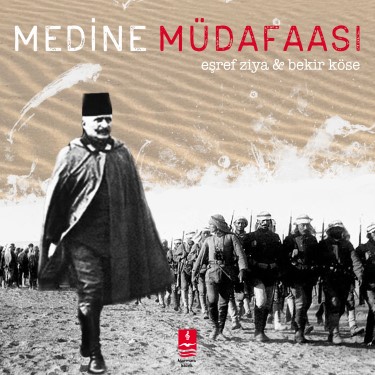 Medine Müdafaası - Eşref Ziya - Bekir Köse