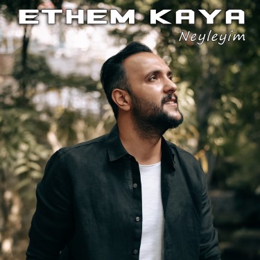 Neyleyim - Ethem Kaya