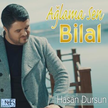 Ağlama Sen Bilal - Hasan Dursun