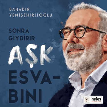 Sonra Giydirir Aşk Esvabını - Bahadır Yenişehirlioğlu