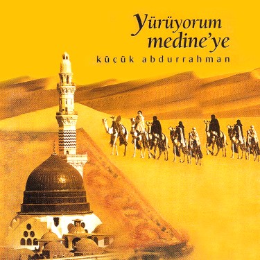 Yürüyorum Medine'ye - Küçük Abdurrahman
