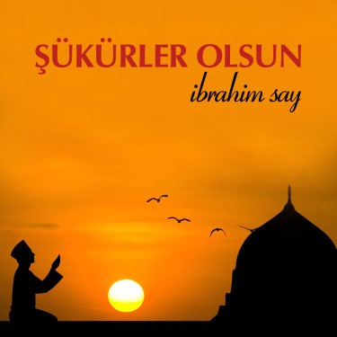 Şükürler Olsun - İbrahim Say