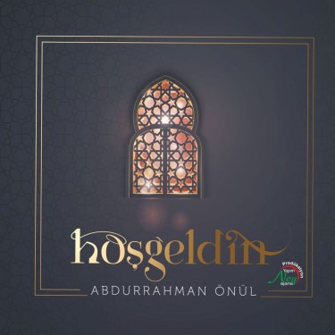 Hoş Geldin  - Abdurrahman Önül