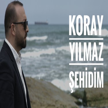 Şehidim - Koray Yılmaz