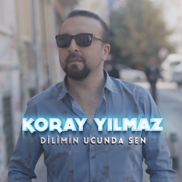 Dilimin Ucunda Sen - Koray Yılmaz