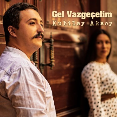 Gel Vazgeçelim - Kubilay Aksoy