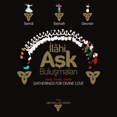 İlahi Aşk Buluşmaları, Sema / Semah / Devran - Ubeydullah Sezikli - Kazım Mercan
