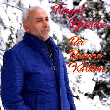 Bir Başıma Kaldım - Turgut Yıldıko