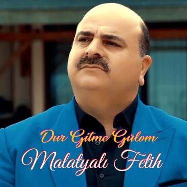 Dur Gitme Gülom - Malatyalı Fetih