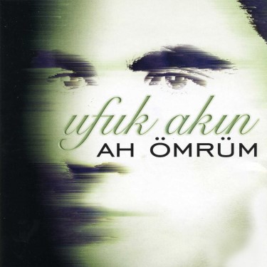Ah Ömrüm - Ufuk Akın
