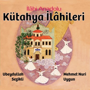 İlahi Anadolu Kütahya İlahileri - Ubeydullah Sezikli - Mehmet Nuri Uygun