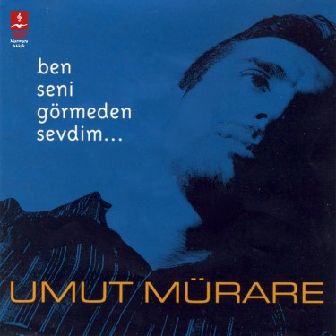 Ben Seni Görmeden Sevdim - Umut Mürare