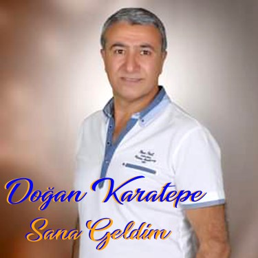 Sana Geldim - Doğan Karatepe