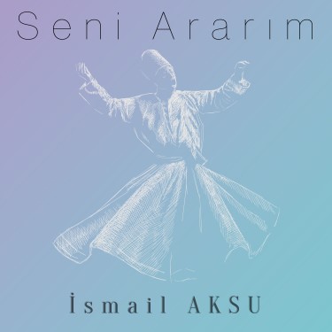 Seni Ararım - İsmail Aksu